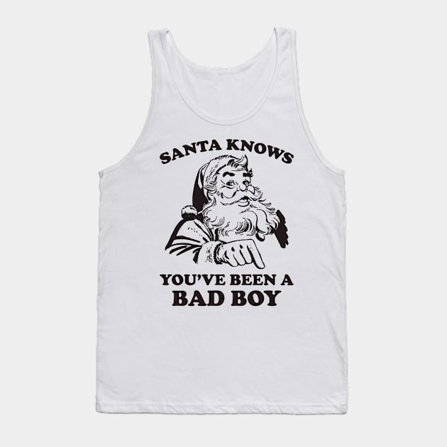 Santa Knows You've Been A Bad Boy Funny Christmas Tank Top by teevisionshop